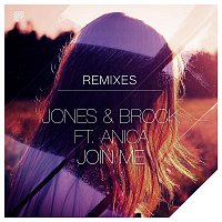 Jones & Brock – Join Me (feat. Anica) [Remixes]