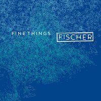 Fischer – Fine Things