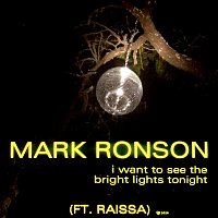 Mark Ronson x Raissa – I Want to See the Bright Lights Tonight