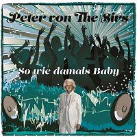 Peter von the Sirs – So wie damals baby
