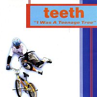 Teeth – I Was A Teenage Tree