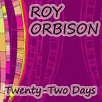 Roy Orbison – Twenty-Two Days