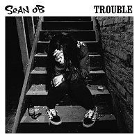 Sean OB – Trouble