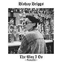 Bishop Briggs – The Way I Do [Acoustic]