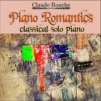 Claude Rouche – Piano Romantics, classical solo piano