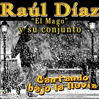 Raúl Díaz "El Mago" y Su Conjunto – Cantando Bajo La Lluvia