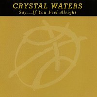 Crystal Waters – Say... If You Feel Alright