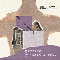 Martina Trchová & Trio – Holobyt