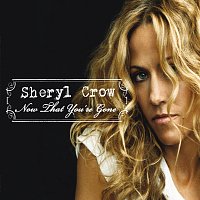 Sheryl Crow – Now That You're Gone [International Version]