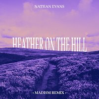 Nathan Evans, Madism – Heather On The Hill [Madism Remix]