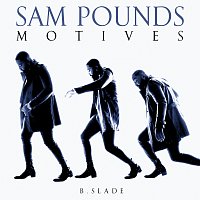 Sam Pounds, B.Slade – Motives