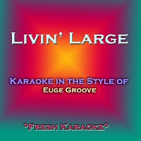 Fresh Karaoke – Livin' Large - Karaoke in the Style of Euge Groove