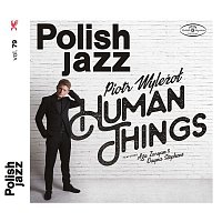Piotr Wylezol – Human Things (Polish Jazz, vol.79)