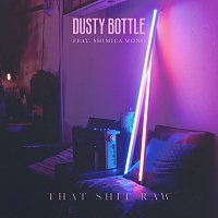 Dusty Bottle, Shimica Wong – That Shit Raw