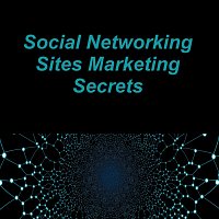 Social Networking Sites Marketing Secrets