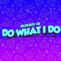 BlocBoy JB – Do What I Do