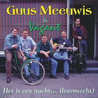 Guus Meeuwis, Vagant – Het Is Een Nacht... (Levensecht)