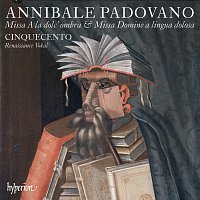 Cinquecento – Padovano: Missa A la dolc' ombra & Missa Domine a lingua dolosa