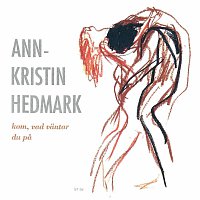 Ann-Kristin Hedmark – Kom, vad vantar du pa