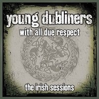 Young Dubliners – With All Due Respect: The Irish Sessions