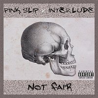 Pink Slip, INTERLUDE – Not Fair