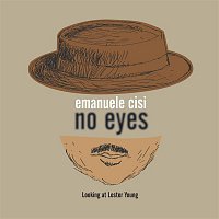Emanuele Cisi – No Eyes: Looking at Lester Young