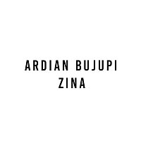 Ardian Bujupi – Zina