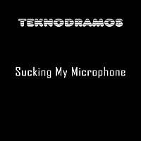 Teknodramos – Sucking My Microphone