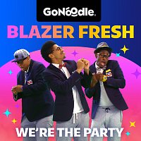GoNoodle, Blazer Fresh – We're The Party