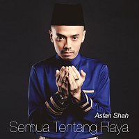 Asfan Shah – Semua Tentang Raya