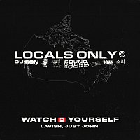 Locals Only Sound, Lavi$h, Just John – Watch Yourself [Canada Version]