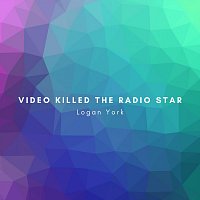 Logan York – Video Killed the Radio Star (Acoustic)