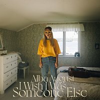 Alba August – I Wish I Was Someone Else