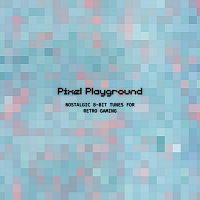 The Chiptune Chunk, Your Old Nintendo, 8-Bit Barry Bishop, It's Bitpop, PSG Music – Pixel Playground: Nostalgic 8-Bit Tunes for Retro Gaming