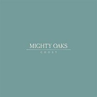 Mighty Oaks – Ghost