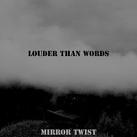 Mirror Twist – Louder Than Words