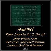 Artur Balsam, Winterthur Symphony Orchestra – Hummel: Piano Concerto NO. 2, OP. 85