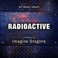 Hit Music Group – Radioactive (A Tribute to Imagine Dragons)