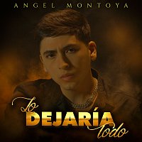 Angel Montoya – Lo Dejaría Todo