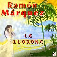 Ramón Marquez – La Llorona