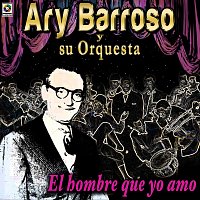 Ary Barroso Y Su Orquesta – El Hombre Que Yo Amo