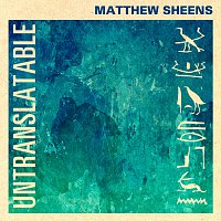 Matthew Sheens – Untranslatable