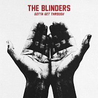 The Blinders – Gotta Get Through