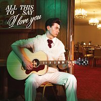 Elliot James Reay – All This To Say I Love You