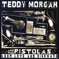 Teddy Morgan & The Pistolas – Lost Love And Highways