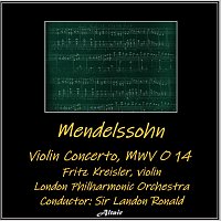 Fritz Kreisler, London Philharmonic Orchestra – Mendelssohn: Violin Concerto, Mwv O 14