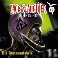Jack Slaughter - Tochter des Lichts – 19: Die Damonenfabrik