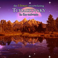 Různí interpreti – The Ultimate Most Relaxing Tchaikovsky In the Universe