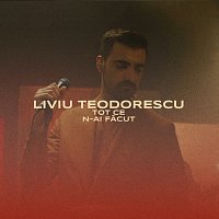 Liviu Teodorescu – Tot ce n-ai făcut