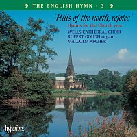 Wells Cathedral Choir, Rupert Gough, Malcolm Archer – The English Hymn 3 – Hills of the North, Rejoice (Hymns for the Church Year)